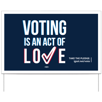 Voting is an act of Love:  Vote! Yard Sign (stakes NOT included)